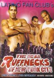 The Real Ruffnecks Of New York City  - Latino Fan Club -  Latin  Gay  -      -  DVD.    Click for more info...